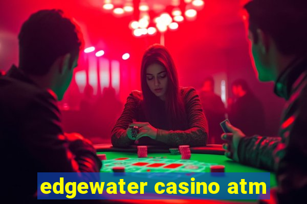 edgewater casino atm