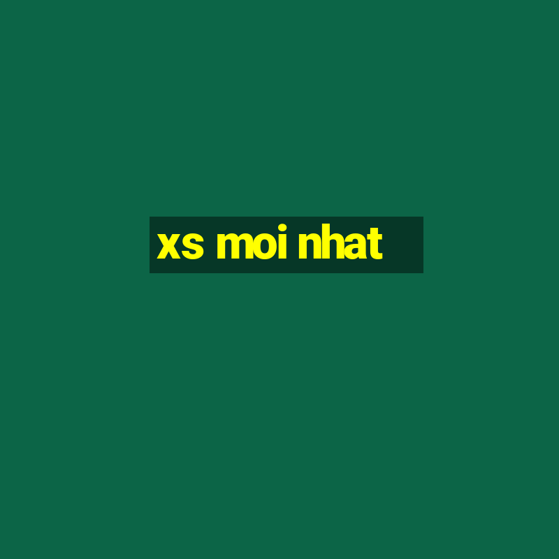 xs moi nhat