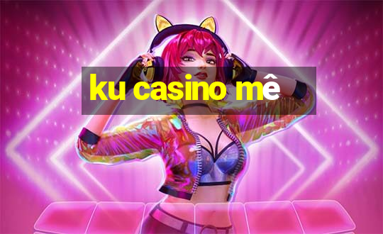 ku casino mê