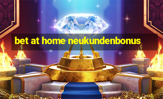 bet at home neukundenbonus