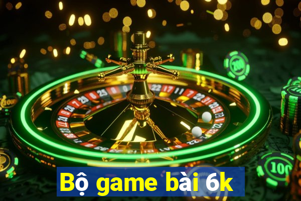 Bộ game bài 6k