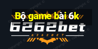 Bộ game bài 6k