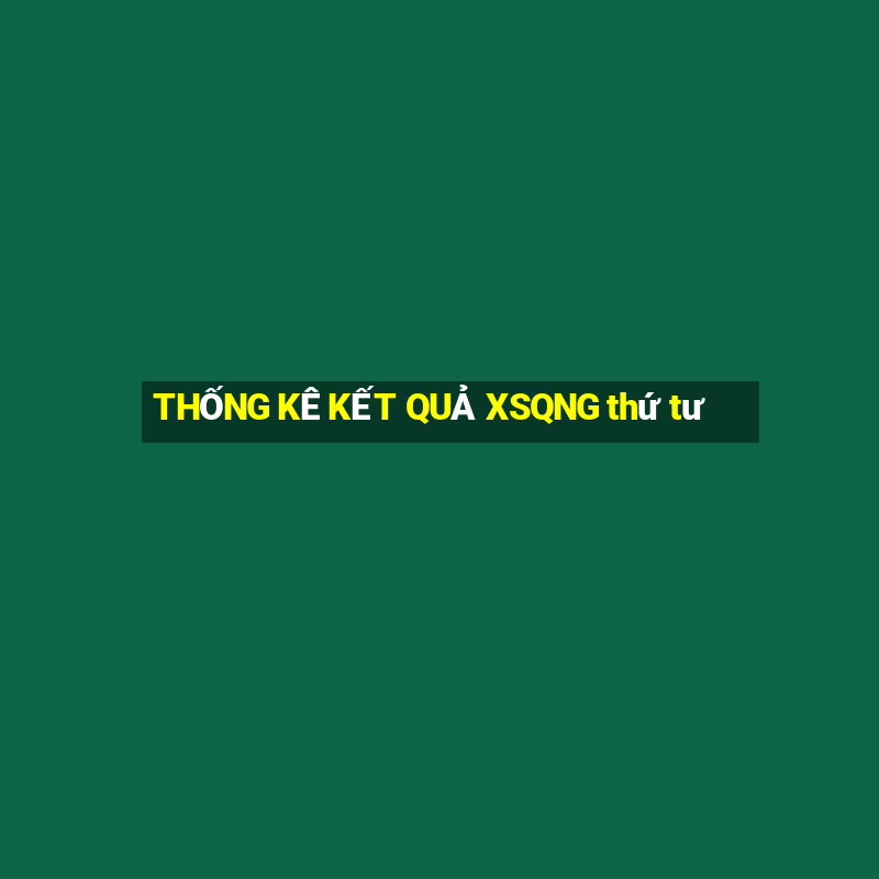 THỐNG KÊ KẾT QUẢ XSQNG thứ tư