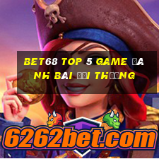 Bet68 Top 5 Game Đánh Bài Đổi Thưởng