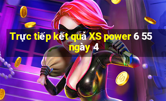 Trực tiếp kết quả XS power 6 55 ngày 4