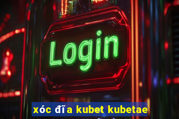 xóc đĩa kubet kubetae