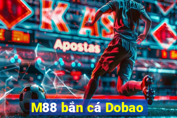 M88 bắn cá Dobao