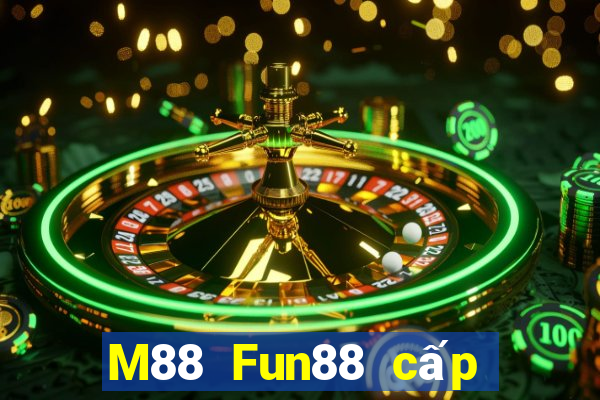 M88 Fun88 cấp độ Đắk Lắk đủ