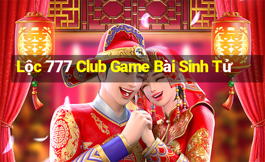 Lộc 777 Club Game Bài Sinh Tử