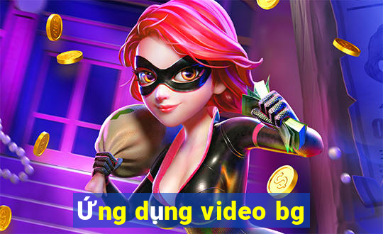 Ứng dụng video bg