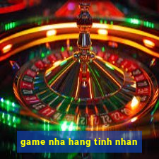 game nha hang tinh nhan