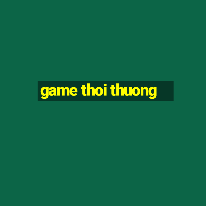 game thoi thuong