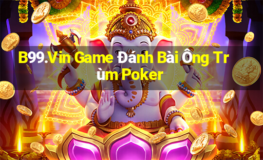 B99.Vin Game Đánh Bài Ông Trùm Poker