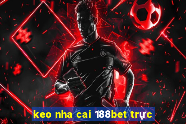 keo nha cai 188bet trực