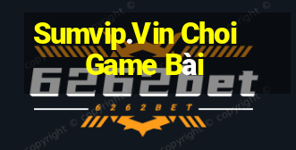 Sumvip.Vin Choi Game Bài