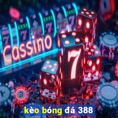 kèo bóng đá 388