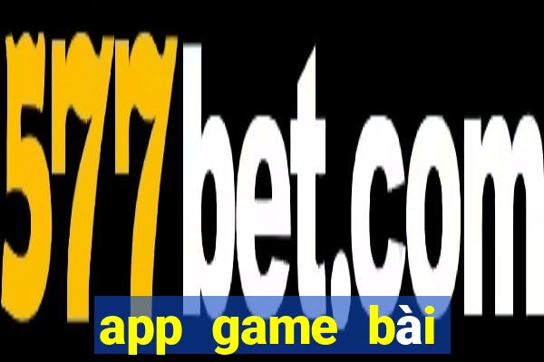 app game bài đổi thưởng