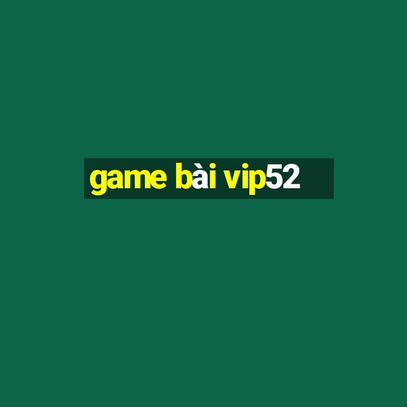 game bai vip52