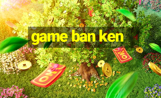 game ban ken