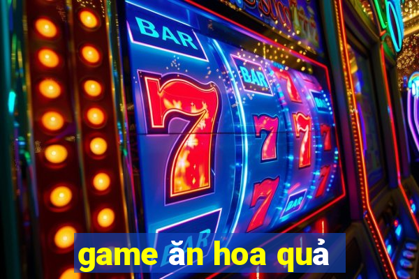 game ăn hoa quả