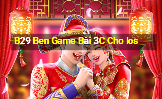 B29 Ben Game Bài 3C Cho Ios