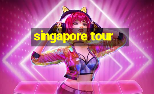 singapore tour