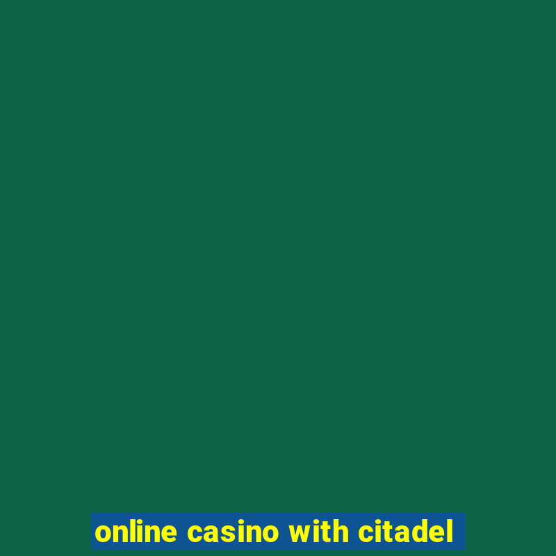 online casino with citadel