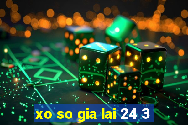 xo so gia lai 24 3