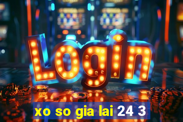 xo so gia lai 24 3