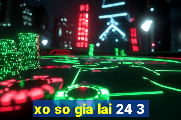 xo so gia lai 24 3