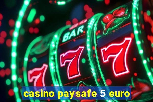 casino paysafe 5 euro