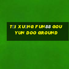 Tải xuống Fun88 Gou Yun Doo Ground