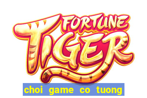 choi game co tuong truc tuyen