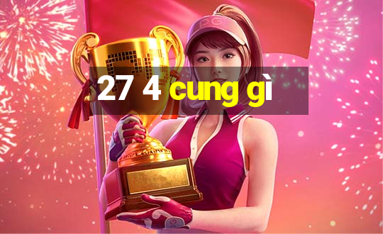 27 4 cung gì