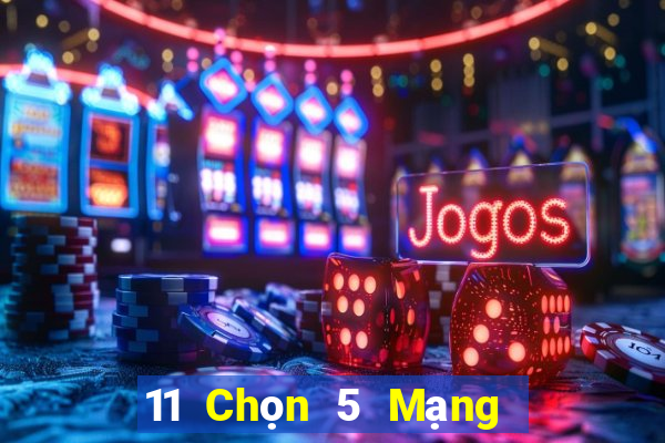 11 Chọn 5 Mạng chính xác