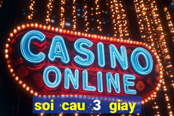 soi cau 3 giay mien nam