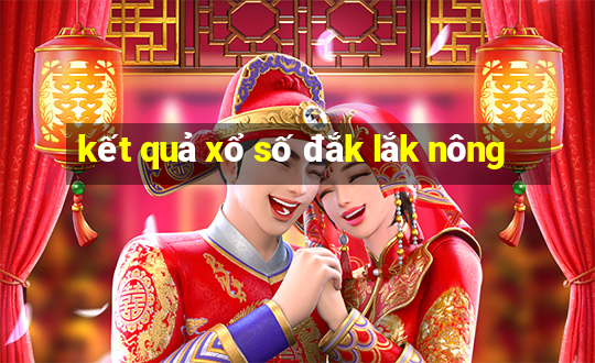 kết quả xổ số đắk lắk nông