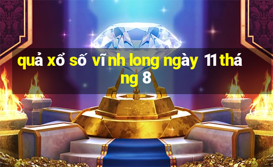 quả xổ số vĩnh long ngày 11 tháng 8