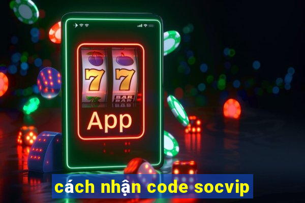 cách nhận code socvip