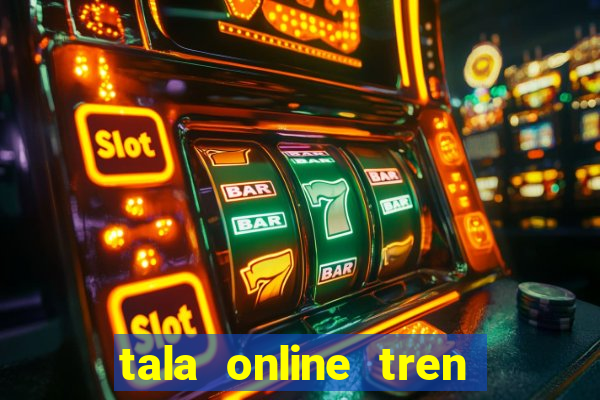 tala online tren zing me