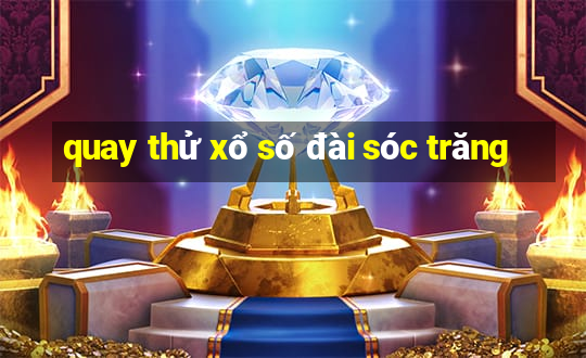 quay thử xổ số đài sóc trăng