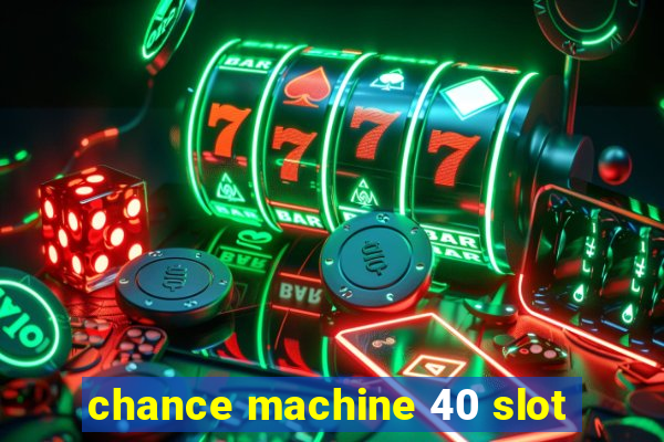 chance machine 40 slot