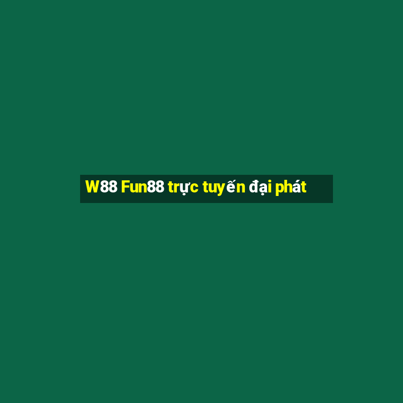 W88 Fun88 trực tuyến đại phát