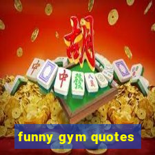 funny gym quotes