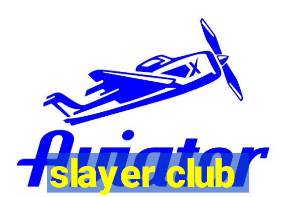 slayer club