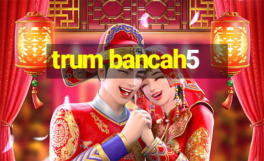 trum bancah5