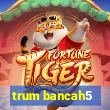 trum bancah5