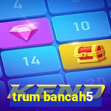 trum bancah5