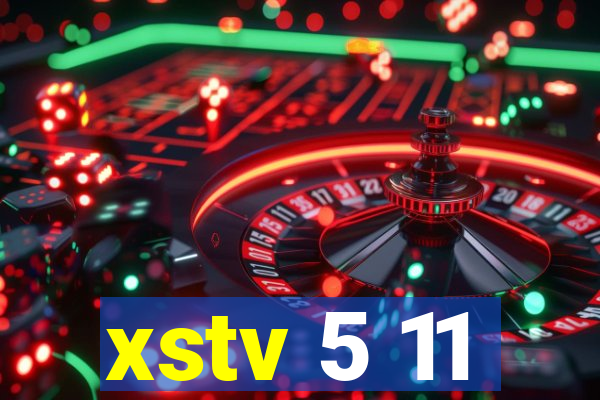 xstv 5 11