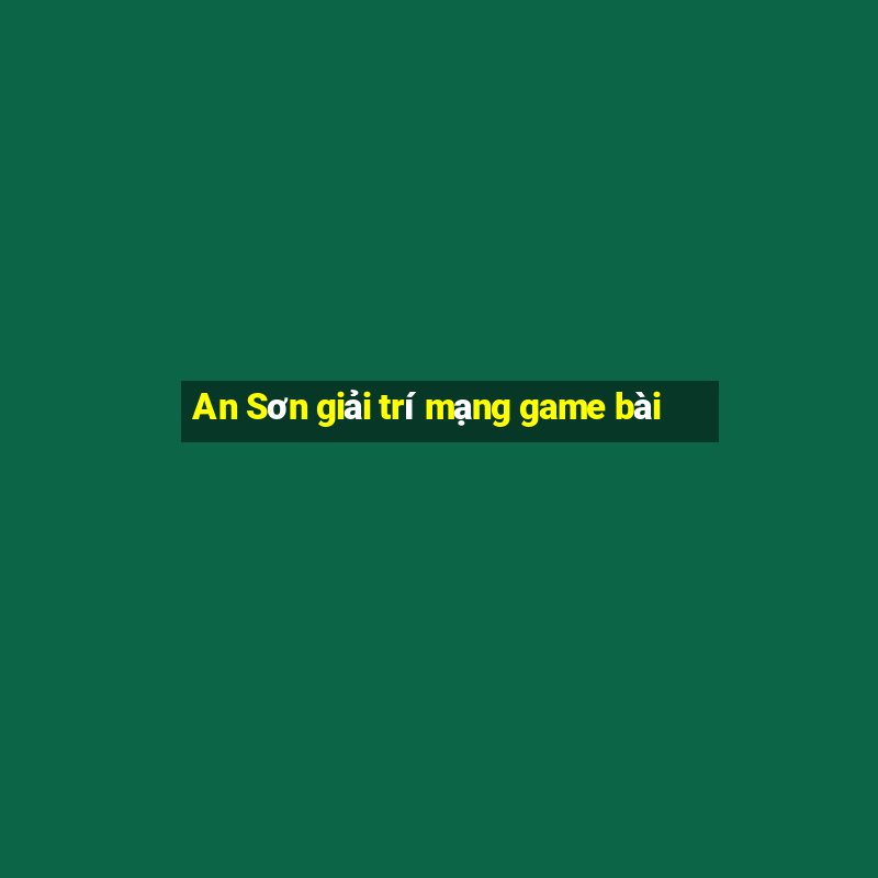 An Sơn giải trí mạng game bài